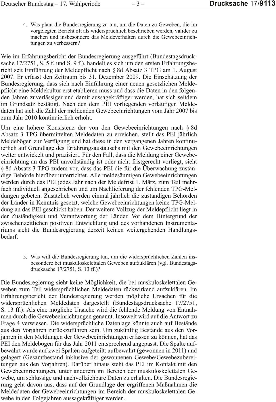 verbessern? WieimErfahrungsberichtderBundesregierungausgeführt (Bundestagsdrucksache17/2751,S.5f.undS.9f.),handeltessichumdenerstenErfahrungsberichtseitEinführungderMeldepflichtnach 8dAbsatz3TPGam1.