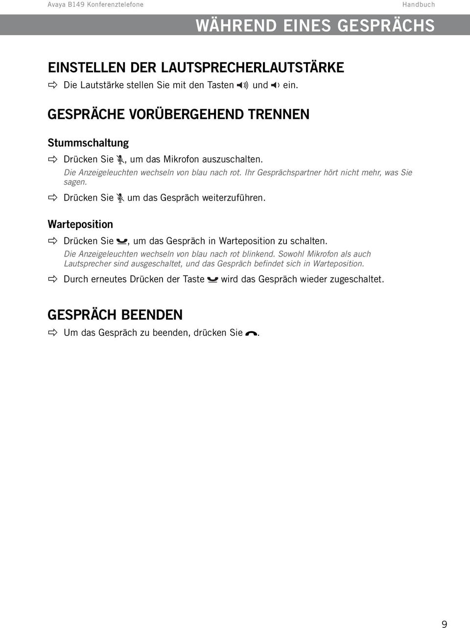 Ihr Gesprächspartner hört nicht mehr, was Sie sagen. Drücken Sie Warteposition Drücken Sie um das Gespräch weiterzuführen., um das Gespräch in Warteposition zu schalten.