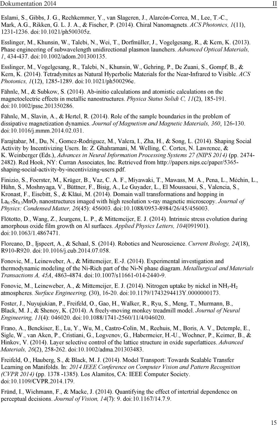 Phase engineering of subwavelength unidirectional plasmon launchers. Advanced Optical Materials, 1, 434-437. doi:10.1002/adom.201300135. Esslinger, M., Vogelgesang, R., Talebi, N., Khunsin, W.