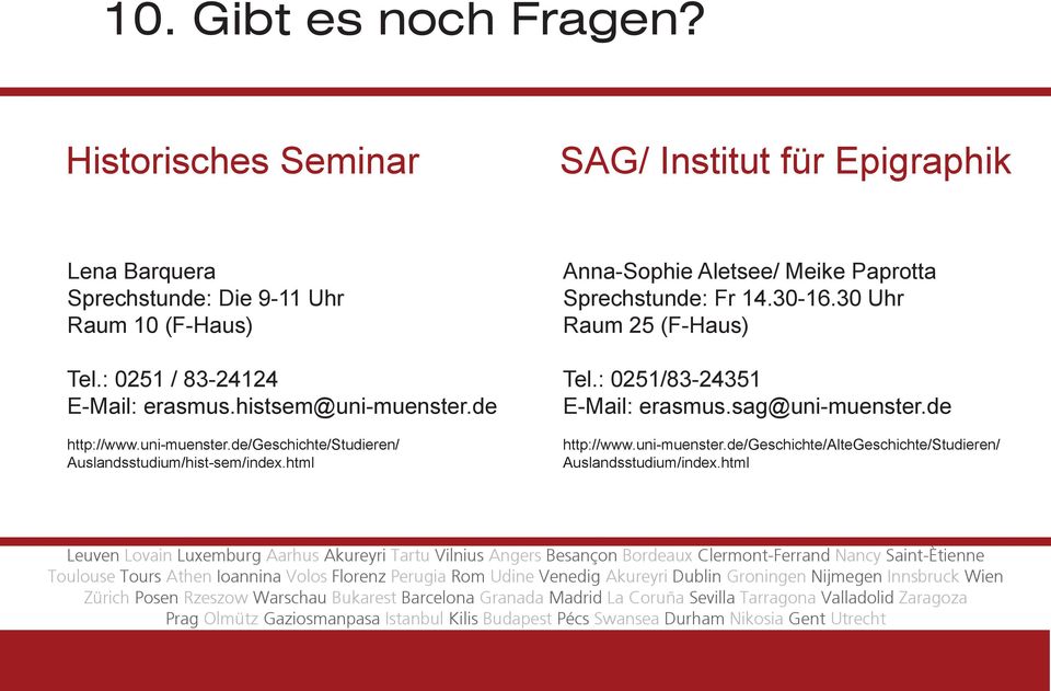 : 0251/83-24351 E-Mail: erasmus.sag@uni-muenster.de http://www.uni-muenster.de/geschichte/altegeschichte/studieren/ Auslandsstudium/index.