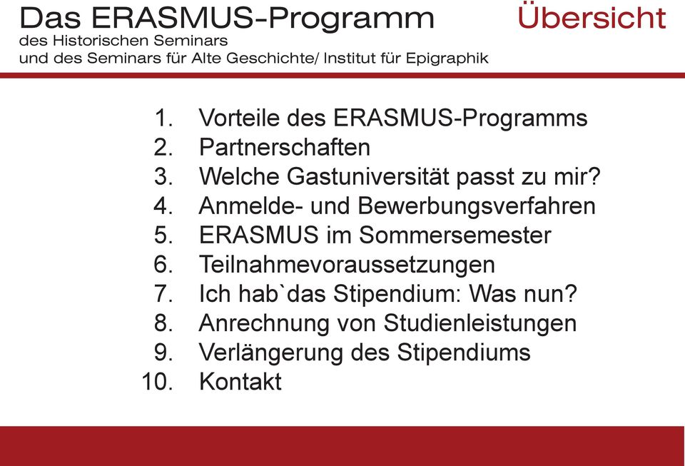 Welche Gastuniversität passt zu mir? 4. Anmelde- und Bewerbungsverfahren 5. ERASMUS im Sommersemester 6.
