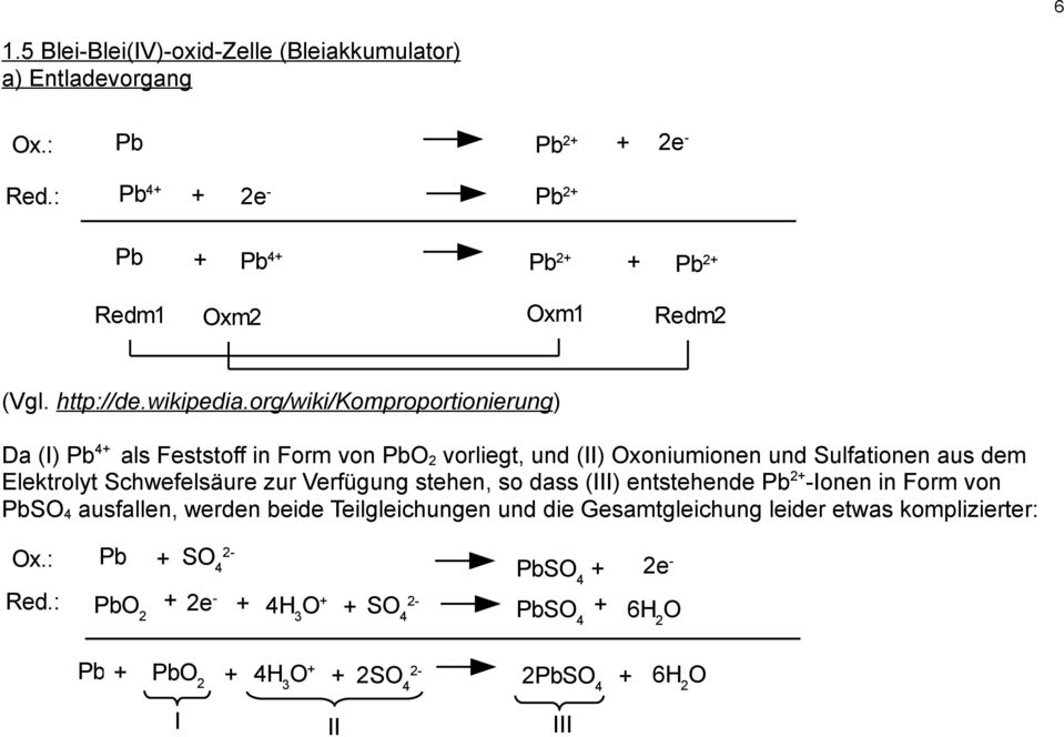 org/wiki/komproportionierung) Da (I) Pb 4 als Feststoff in Form von Pb 2 vorliegt, und (II) xoniumionen und Sulfationen aus dem Elektrolyt
