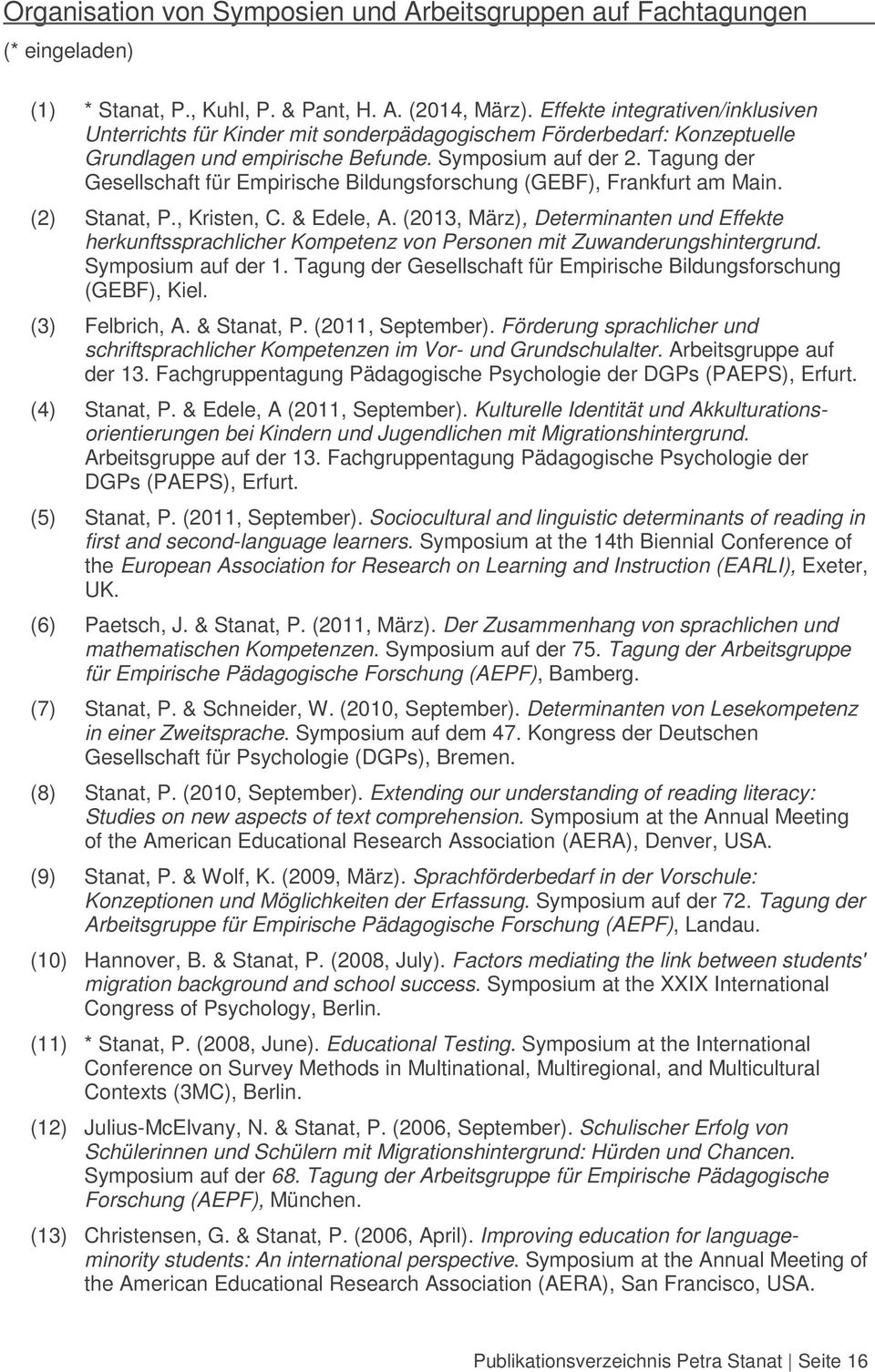 Tagung der Gesellschaft für Empirische Bildungsforschung (GEBF), Frankfurt am Main. (2) Stanat, P., Kristen, C. & Edele, A.