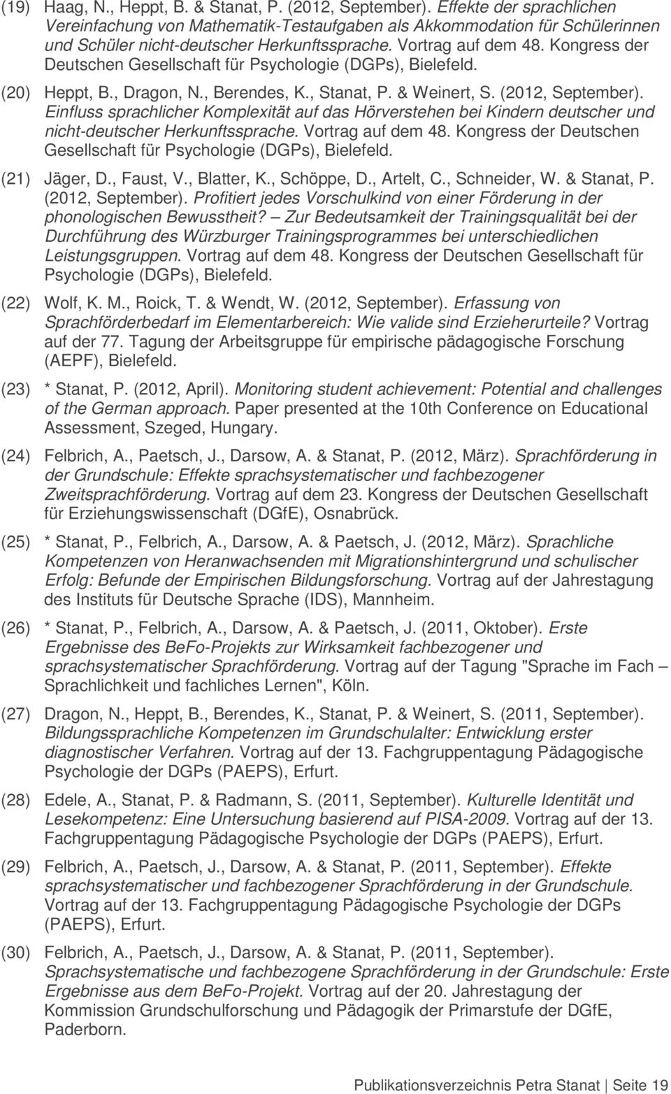 Kongress der Deutschen Gesellschaft für Psychologie (DGPs), Bielefeld. (20) Heppt, B., Dragon, N., Berendes, K., Stanat, P. & Weinert, S. (2012, September).
