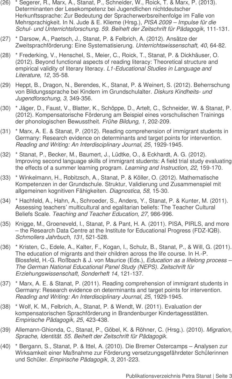 ), PISA 2009 Impulse für die Schul- und Unterrichtsforschung. 59. Beiheft der Zeitschrift für Pädagogik, 111-131. (27) * Darsow, A., Paetsch, J., Stanat, P. & Felbrich, A. (2012).