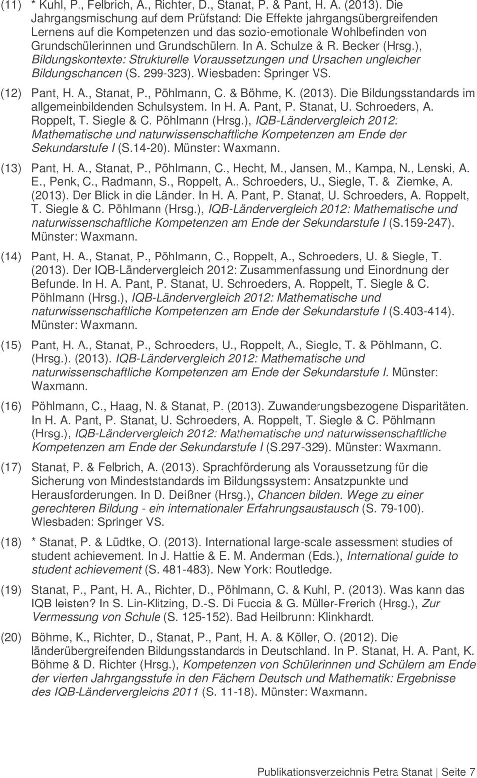 Schulze & R. Becker (Hrsg.), Bildungskontexte: Strukturelle Voraussetzungen und Ursachen ungleicher Bildungschancen (S. 299-323). Wiesbaden: Springer VS. (12) Pant, H. A., Stanat, P., Pöhlmann, C.