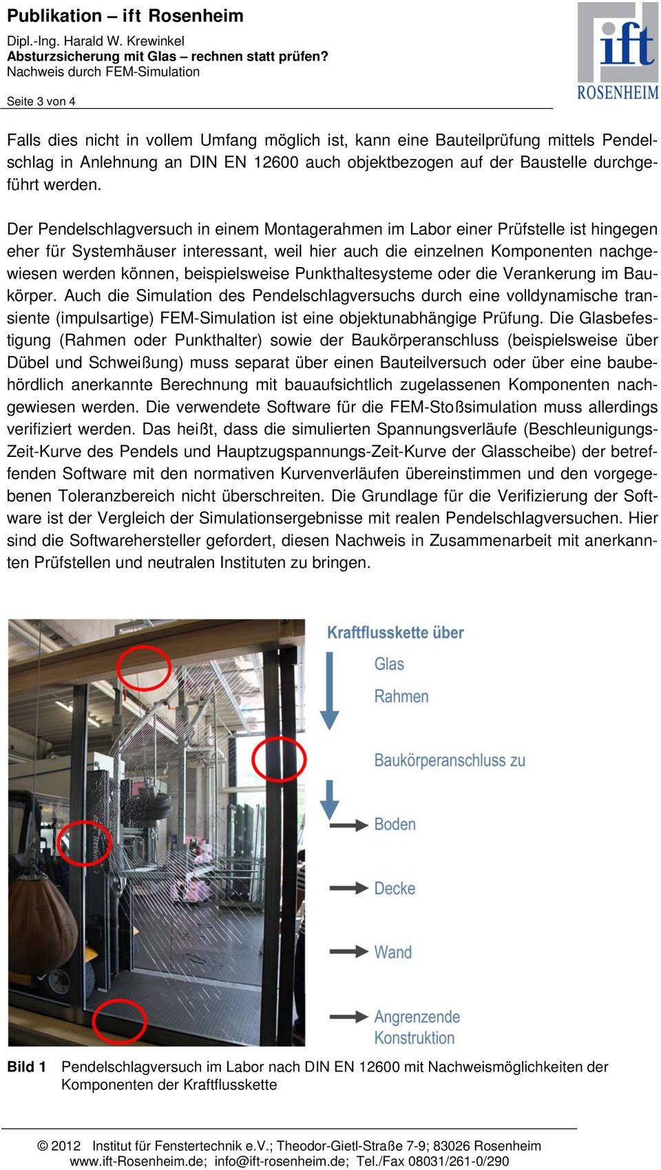 beispielsweise Punkthaltesysteme oder die Verankerung im Baukörper.