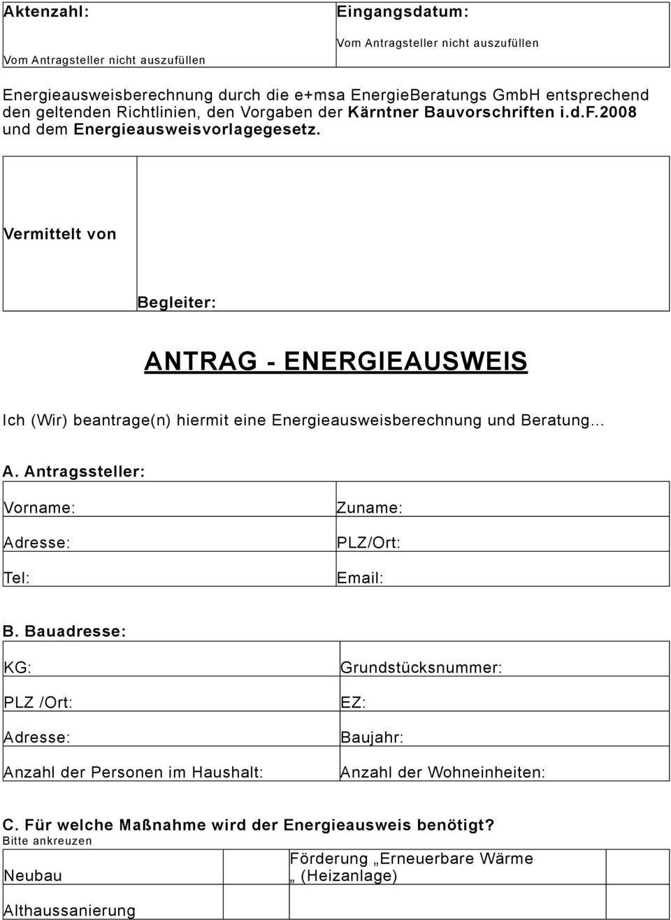 Vermittelt von Begleiter: ANTRAG - ENERGIEAUSWEIS Ich (Wir) beantrage(n) hiermit eine Energieausweisberechnung und Beratung A.