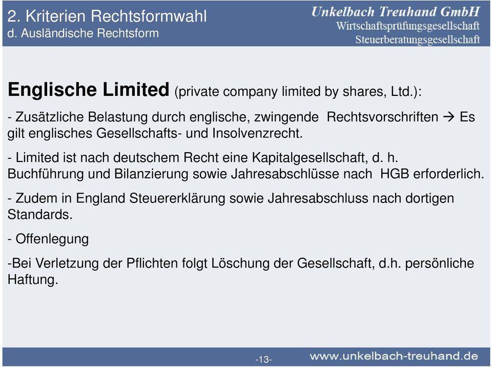 - Limited ist nach deutschem Recht eine Kapitalgesellschaft, d. h. Buchführung und Bilanzierung sowie Jahresabschlüsse nach HGB erforderlich.