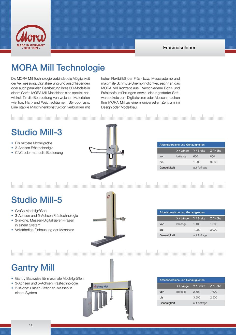 Eine stabile Maschinenkonstruktion verbunden mit hoher Flexibilität der Fräs- bzw. Messsysteme und maximale Schmutz-Unempfindlichkeit zeichnen das MORA Mill Konzept aus.