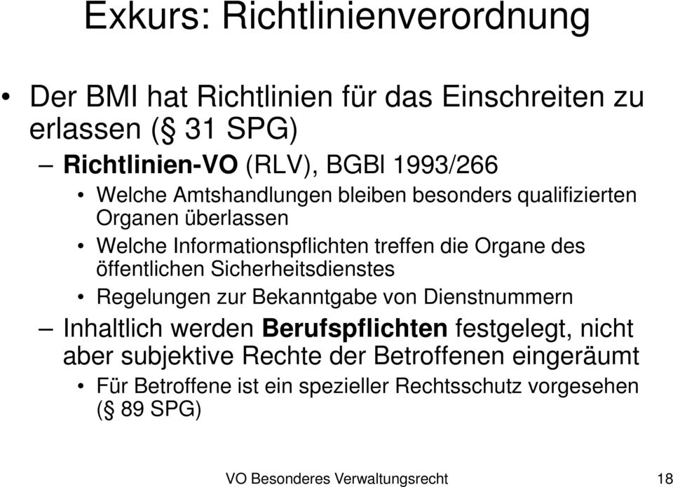 öffentlichen Sicherheitsdienstes Regelungen zur Bekanntgabe von Dienstnummern Inhaltlich werden Berufspflichten festgelegt, nicht aber