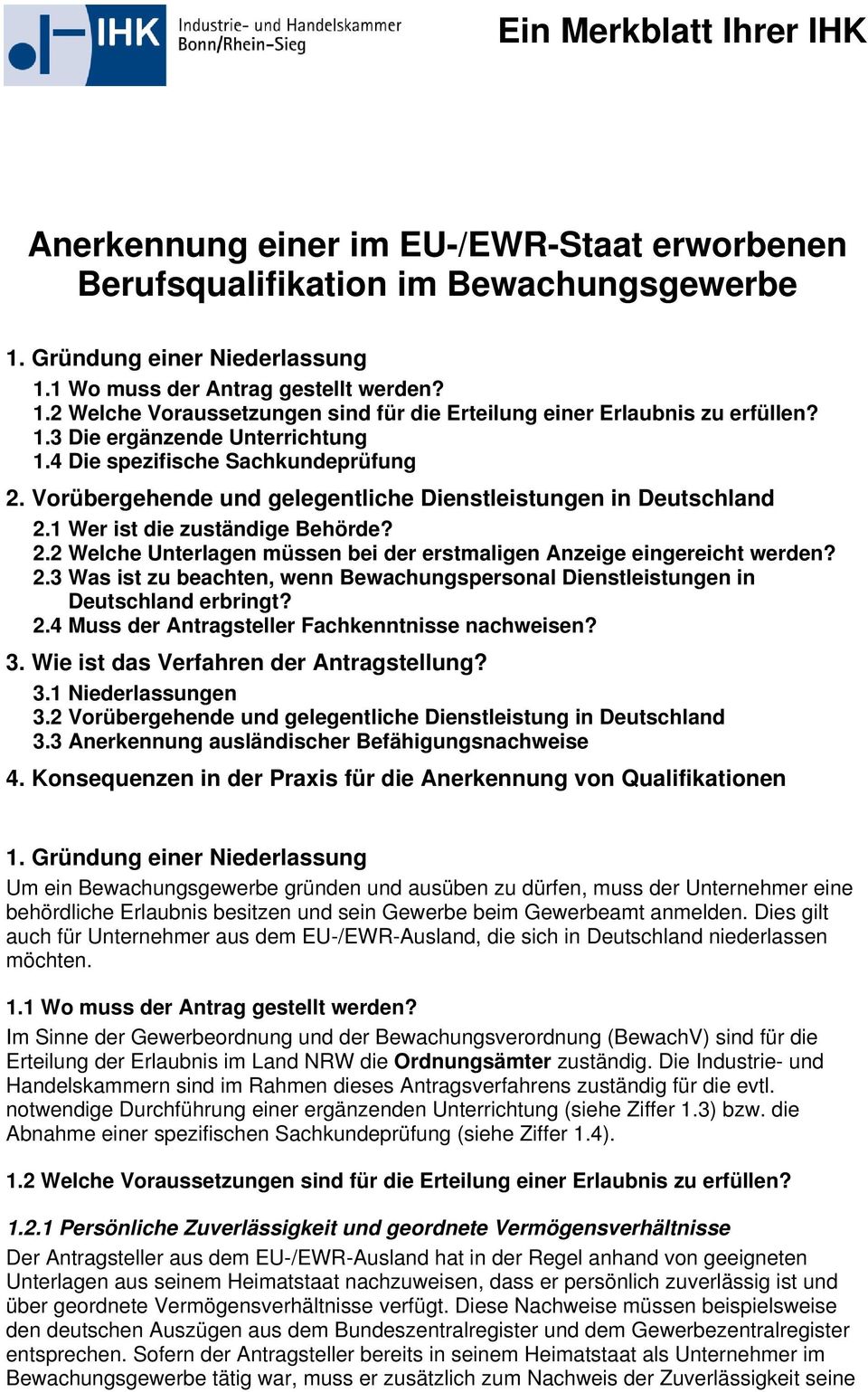 2.3 Was ist zu beachten, wenn Bewachungspersonal Dienstleistungen in Deutschland erbringt? 2.4 Muss der Antragsteller Fachkenntnisse nachweisen? 3. Wie ist das Verfahren der Antragstellung? 3.1 Niederlassungen 3.