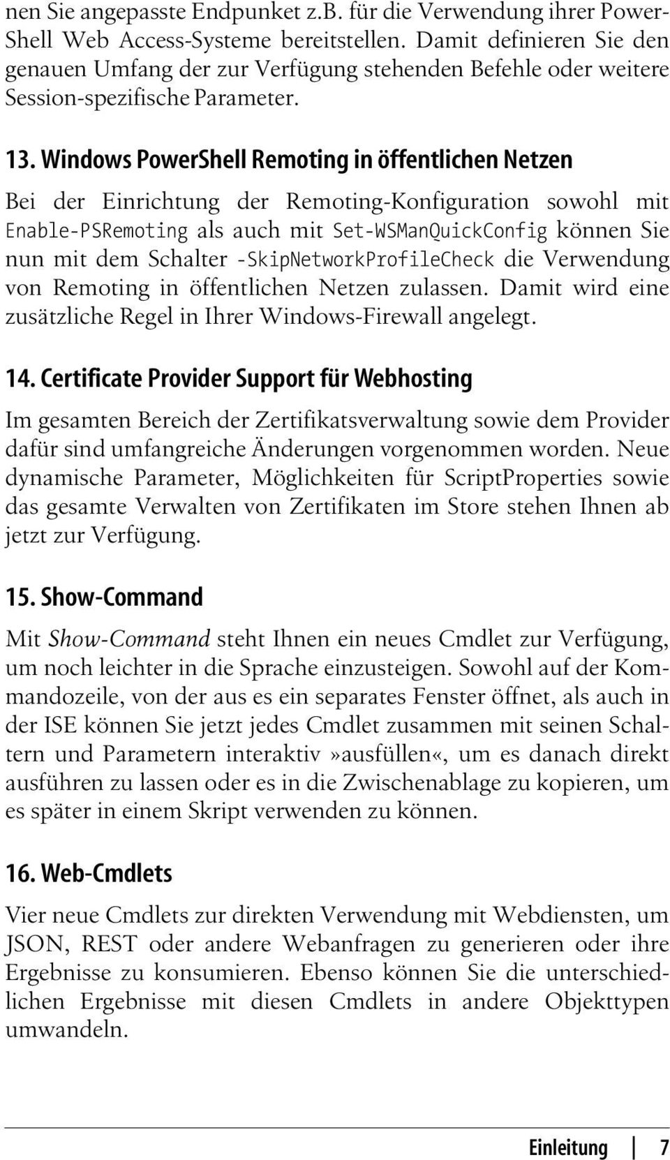 Windows PowerShell Remoting in öffentlichen Netzen Bei der Einrichtung der Remoting-Konfiguration sowohl mit Enable-PSRemoting als auch mit Set-WSManQuickConfig können Sie nun mit dem Schalter