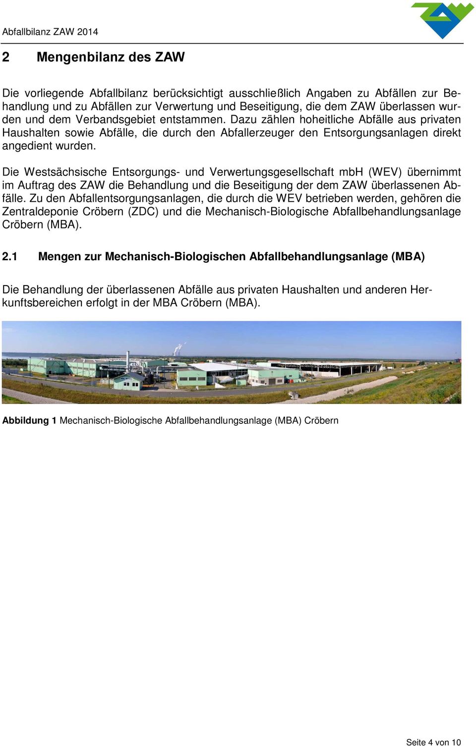 Die Westsächsische Entsorgungs- und Verwertungsgesellschaft mbh (WEV) übernimmt im Auftrag des ZAW die Behandlung und die Beseitigung der dem ZAW überlassenen Abfälle.