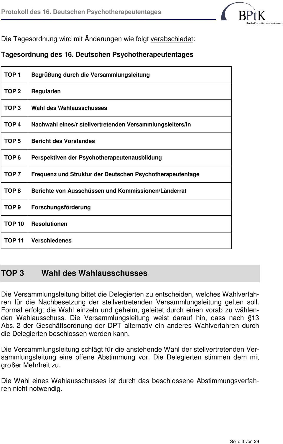 stellvertretenden Versammlungsleiters/in Bericht des Vorstandes Perspektiven der Psychotherapeutenausbildung Frequenz und Struktur der Deutschen Psychotherapeutentage Berichte von Ausschüssen und