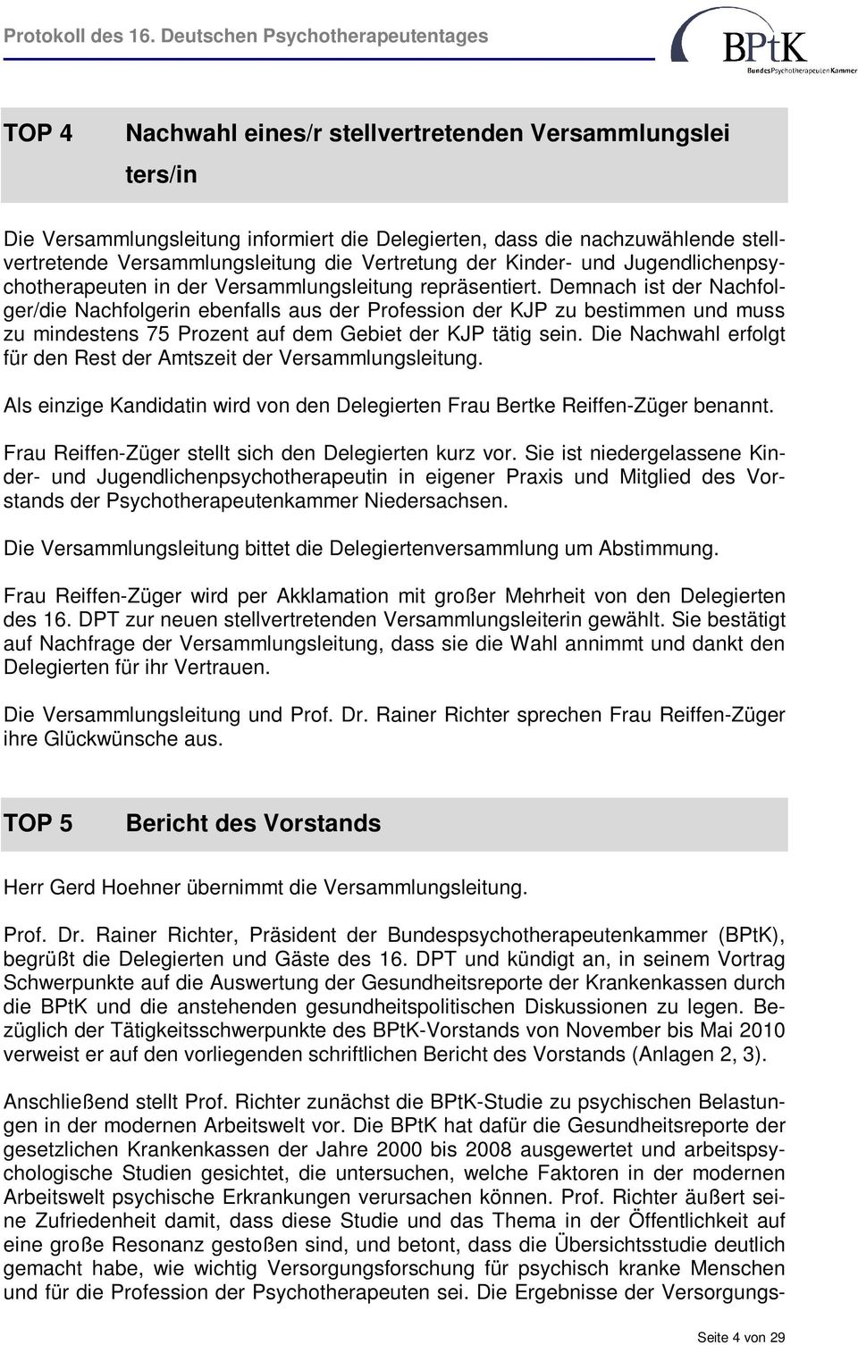 Demnach ist der Nachfolger/die Nachfolgerin ebenfalls aus der Profession der KJP zu bestimmen und muss zu mindestens 75 Prozent auf dem Gebiet der KJP tätig sein.