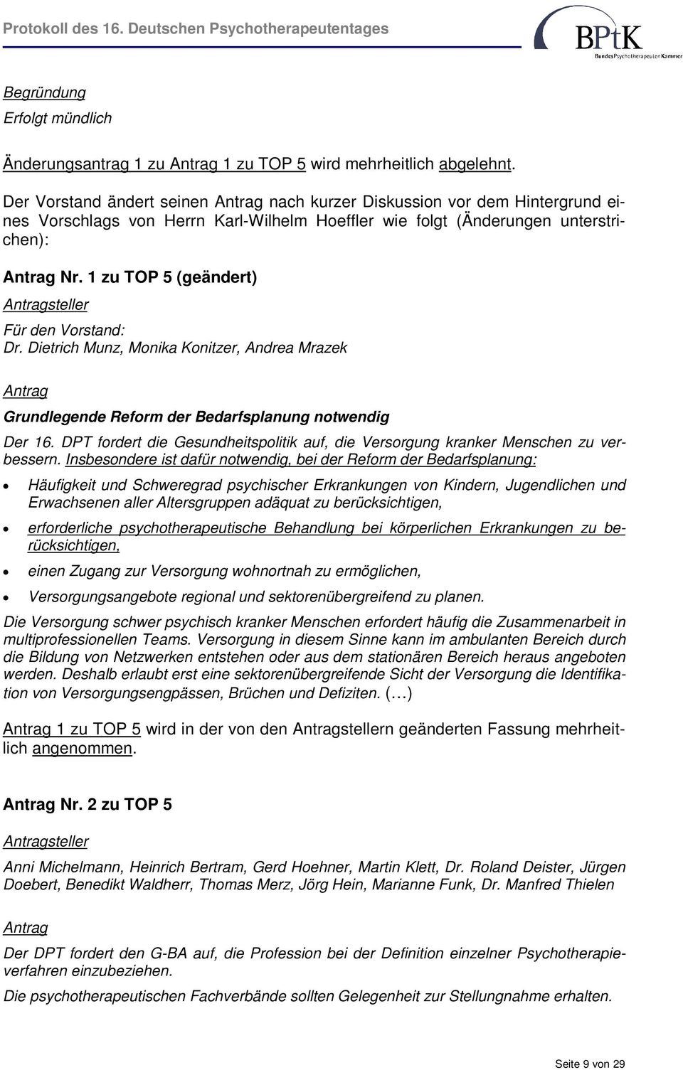 1 zu TOP 5 (geändert) Für den Vorstand: Dr. Dietrich Munz, Monika Konitzer, Andrea Mrazek Grundlegende Reform der Bedarfsplanung notwendig Der 16.