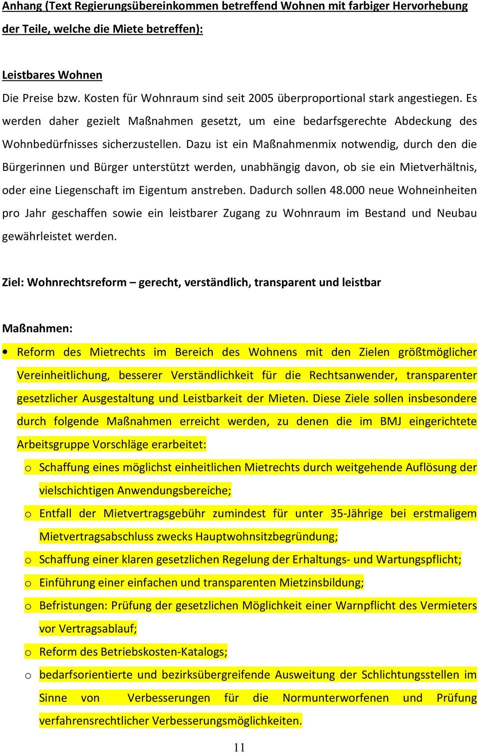 Dazu ist ein Maßnahmenmix notwendig, durch den die Bürgerinnen und Bürger unterstützt werden, unabhängig davon, ob sie ein Mietverhältnis, oder eine Liegenschaft im Eigentum anstreben.