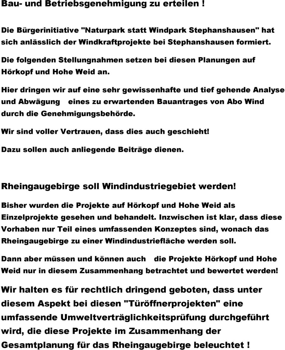 Hier dringen wir auf eine sehr gewissenhafte und tief gehende Analyse und Abwägung eines zu erwartenden Bauantrages von Abo Wind durch die Genehmigungsbehörde.