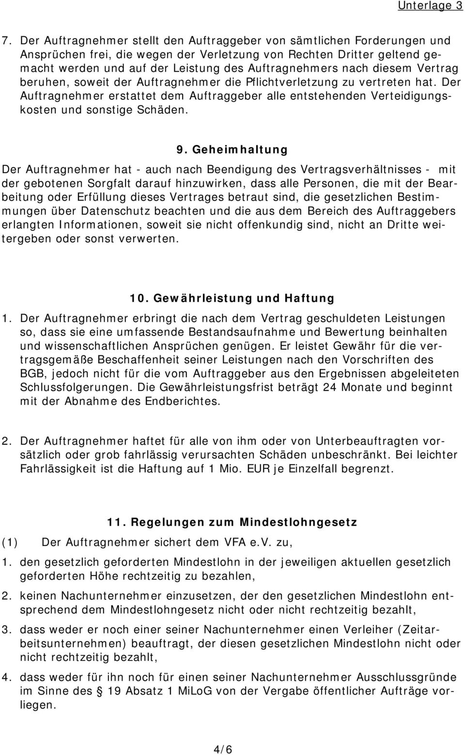 Der Auftragnehmer erstattet dem Auftraggeber alle entstehenden Verteidigungskosten und sonstige Schäden. 9.