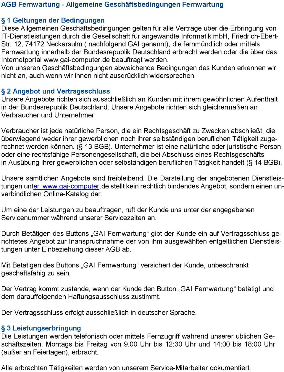 12, 74172 Neckarsulm ( nachfolgend GAI genannt), die fernmündlich oder mittels Fernwartung innerhalb der Bundesrepublik Deutschland erbracht werden oder die über das Internetportal www.gai-computer.