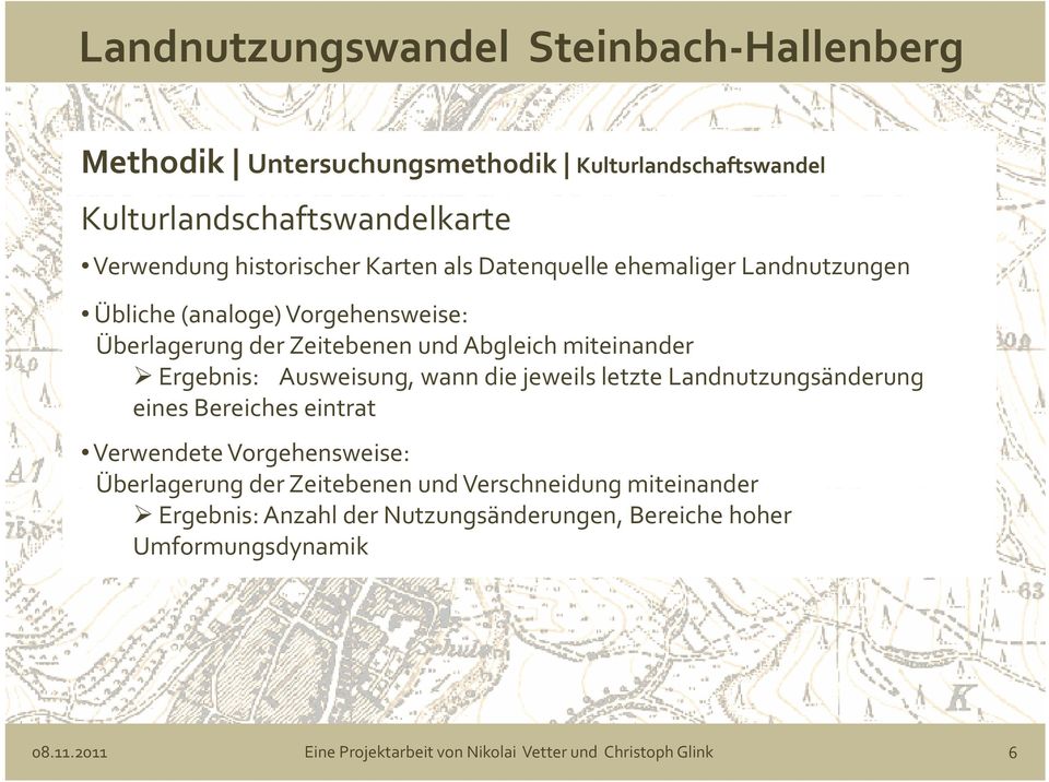 die jeweils letzte Landnutzungsänderung g eines Bereiches eintrat Verwendete Vorgehensweise: Überlagerung der Zeitebenen und Verschneidung