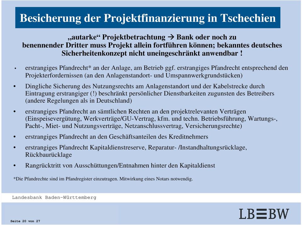 erstrangiges Pfandrecht entsprechend den Projekterfordernissen (an den Anlagenstandort- und Umspannwerkgrundstücken) Dingliche Sicherung des Nutzungsrechts am Anlagenstandort und der Kabelstrecke