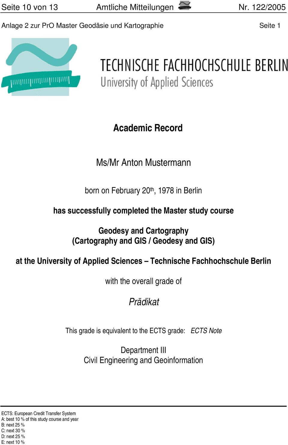 completed the Master study course Geodesy and Cartography (Cartography and GIS / Geodesy and GIS) at the University of Applied Sciences Technische Fachhochschule
