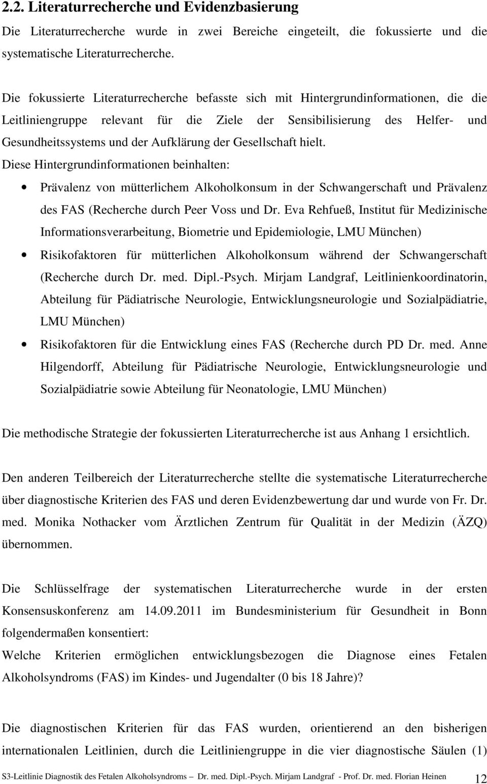 Aufklärung der Gesellschaft hielt. Diese Hintergrundinformationen beinhalten: Prävalenz von mütterlichem Alkoholkonsum in der Schwangerschaft und Prävalenz des FAS (Recherche durch Peer Voss und Dr.