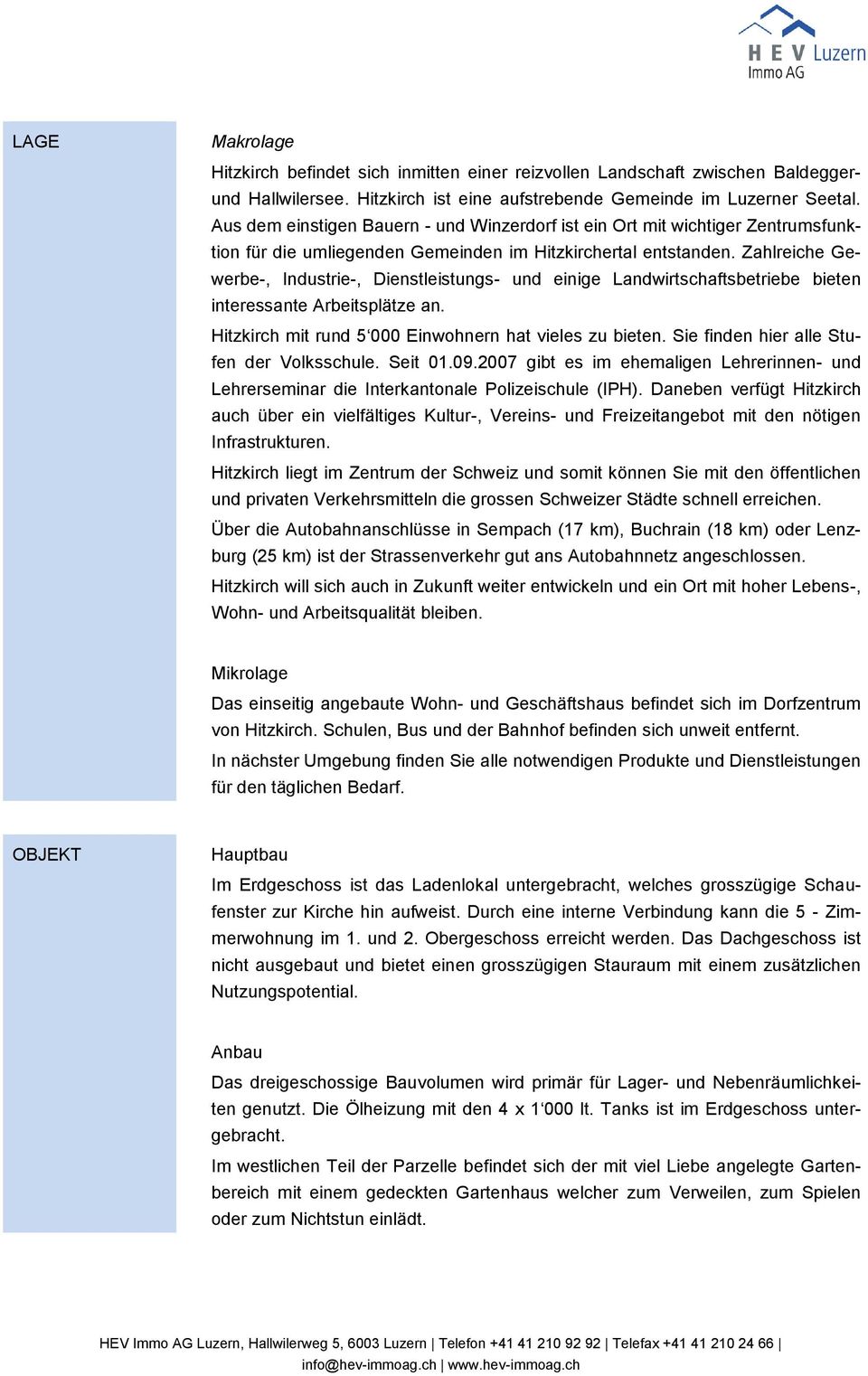 Zahlreiche Gewerbe-, Industrie-, Dienstleistungs- und einige Landwirtschaftsbetriebe bieten interessante Arbeitsplätze an. Hitzkirch mit rund 5 000 Einwohnern hat vieles zu bieten.