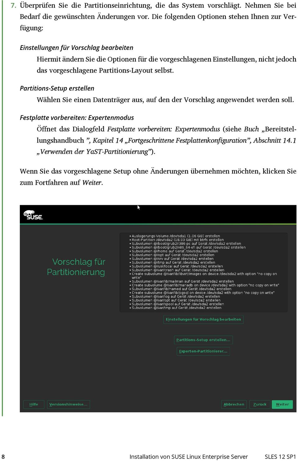 Partitions-Layout selbst. Partitions-Setup erstellen Wählen Sie einen Datenträger aus, auf den der Vorschlag angewendet werden soll.