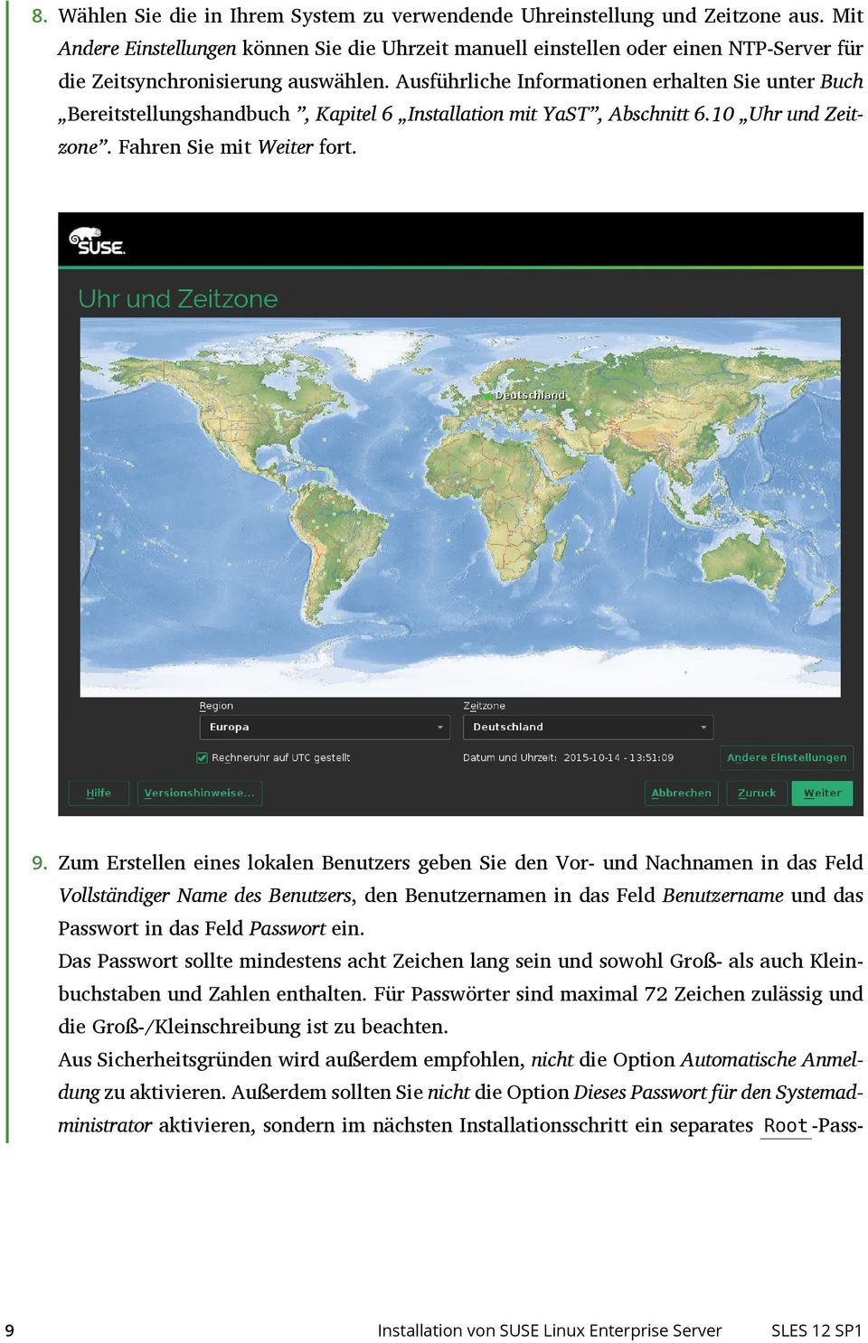 Ausführliche Informationen erhalten Sie unter Buch Bereitstellungshandbuch, Kapitel 6 Installation mit YaST, Abschnitt 6.10 Uhr und Zeitzone. Fahren Sie mit Weiter fort. 9.