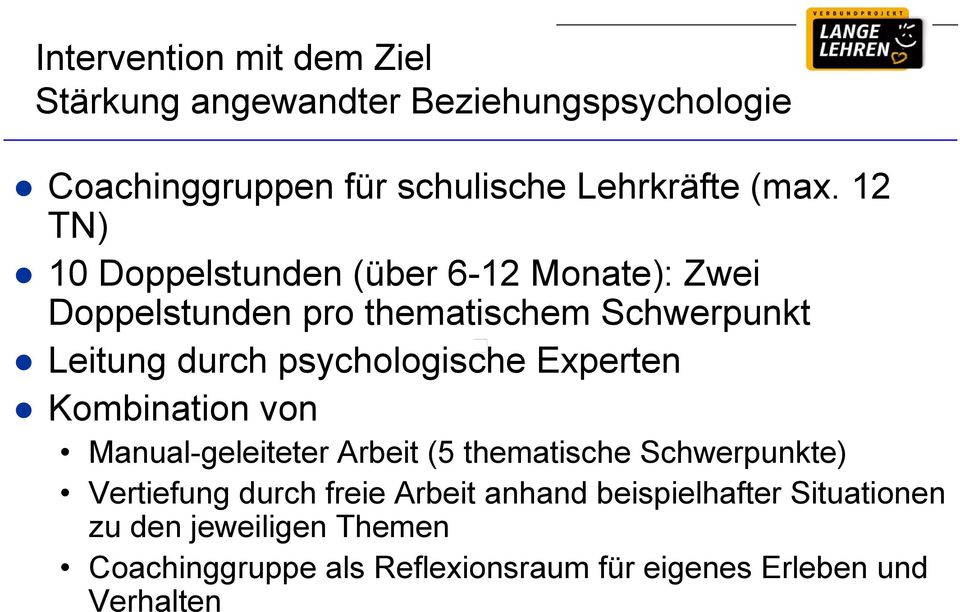 psychologische Experten Kombination von Manual-geleiteter Arbeit (5 thematische Schwerpunkte) Vertiefung durch freie