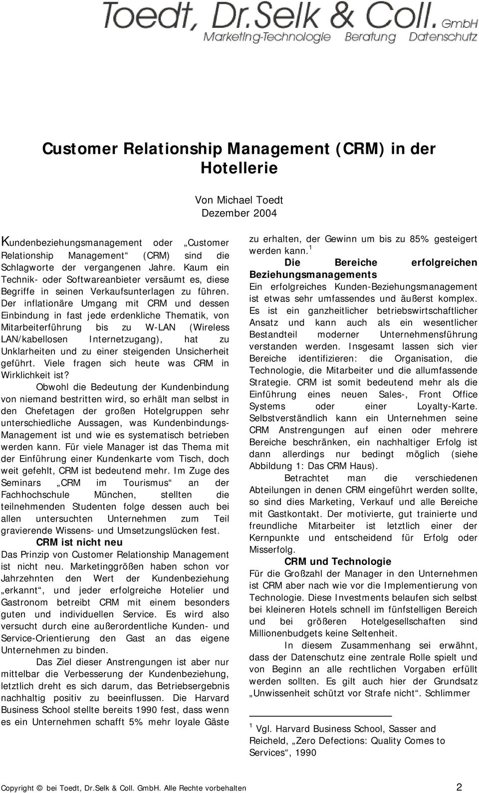 Der inflationäre Umgang mit CRM und dessen Einbindung in fast jede erdenkliche Thematik, von Mitarbeiterführung bis zu W-LAN (Wireless LAN/kabellosen Internetzugang), hat zu Unklarheiten und zu einer