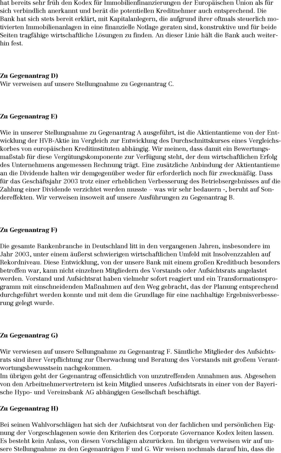 Seiten tragfähige wirtschaftliche Lösungen zu finden. An dieser Linie hält die Bank auch weiterhin fest. Zu Gegenantrag D) Wir verweisen auf unsere Stellungnahme zu Gegenantrag C.