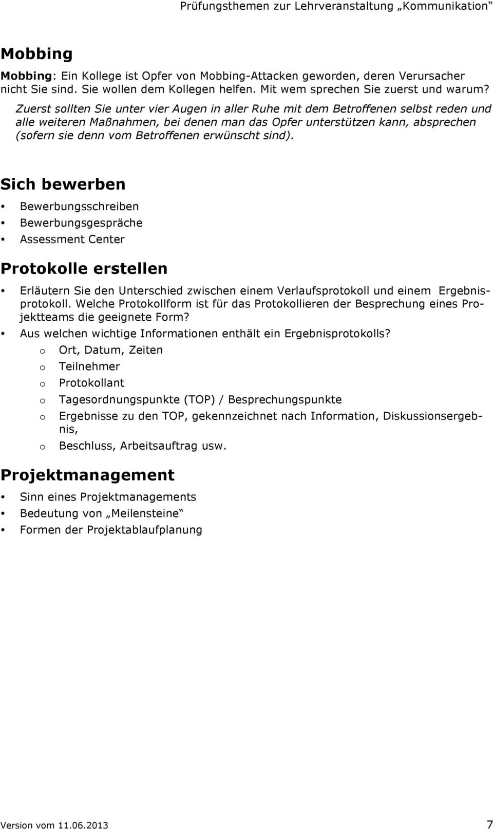 Zuerst sllten Sie unter vier Augen in aller Ruhe mit dem Betrffenen selbst reden und alle weiteren Maßnahmen, bei denen man das Opfer unterstützen kann, absprechen (sfern sie denn vm Betrffenen