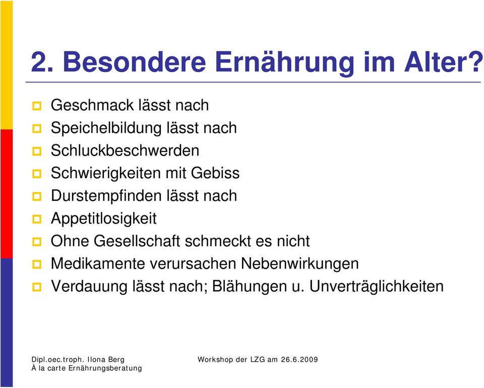 Schwierigkeiten mit Gebiss Durstempfinden lässt nach Appetitlosigkeit Ohne