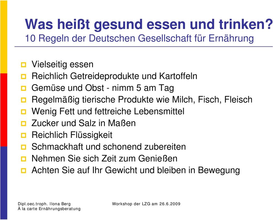 Gemüse und Obst - nimm 5 am Tag Regelmäßig tierische Produkte wie Milch, Fisch, Fleisch Wenig Fett und