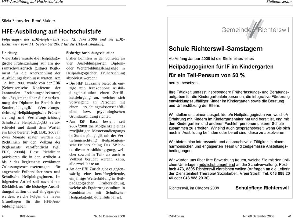 Einleitung Viele Jahre musste die Heilpädagogische Früherziehung auf ein gesamtschweizerisch gültiges Reglement für die Anerkennung der Ausbildungsabschlüsse warten. Am 12.