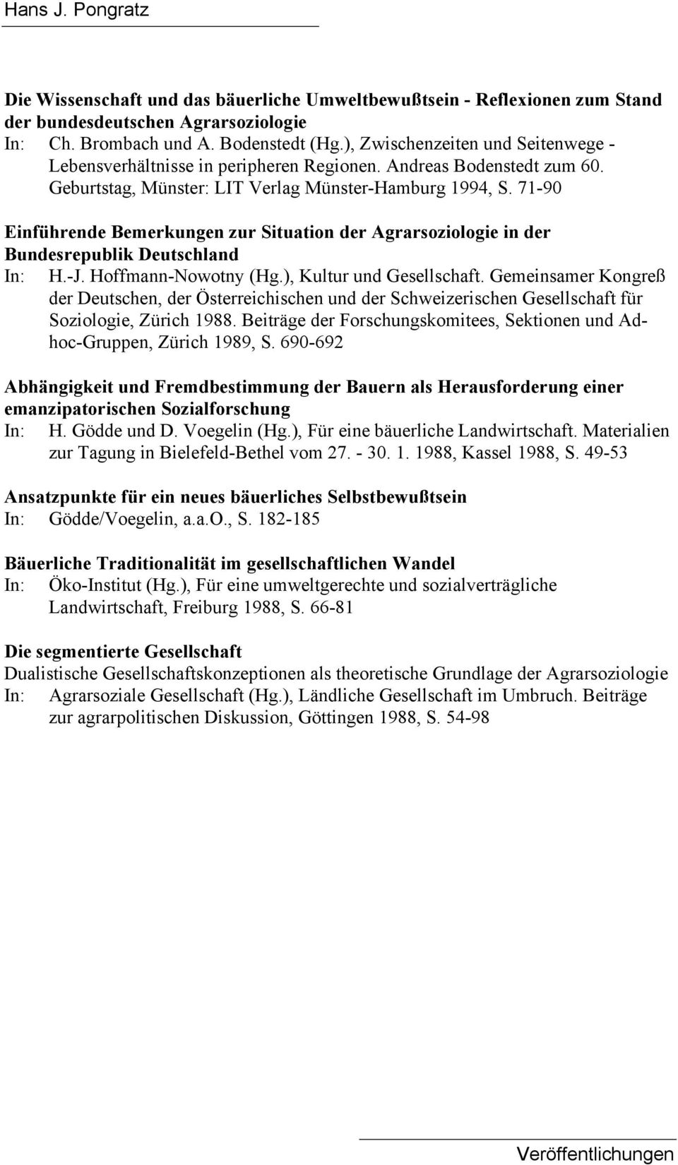 71-90 Einführende Bemerkungen zur Situation der Agrarsoziologie in der Bundesrepublik Deutschland In: H.-J. Hoffmann-Nowotny (Hg.), Kultur und Gesellschaft.