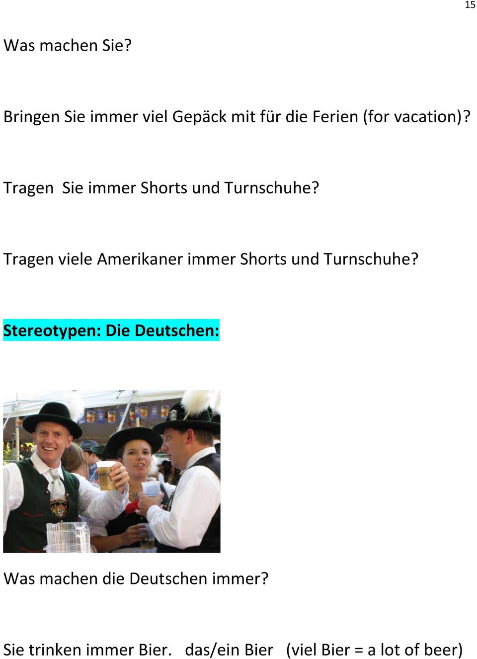 Tragen Sie immer Shorts und Turnschuhe?