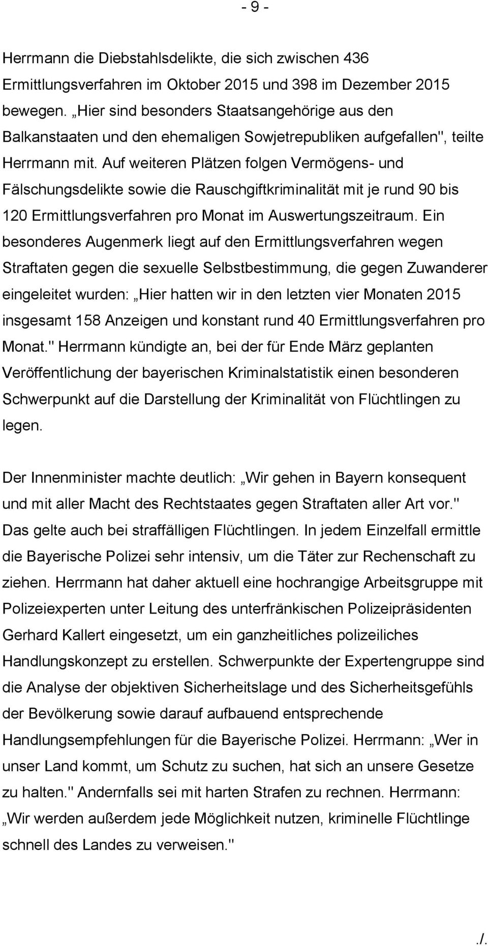 Auf weiteren Plätzen folgen Vermögens- und Fälschungsdelikte sowie die Rauschgiftkriminalität mit je rund 90 bis 120 Ermittlungsverfahren pro Monat im Auswertungszeitraum.