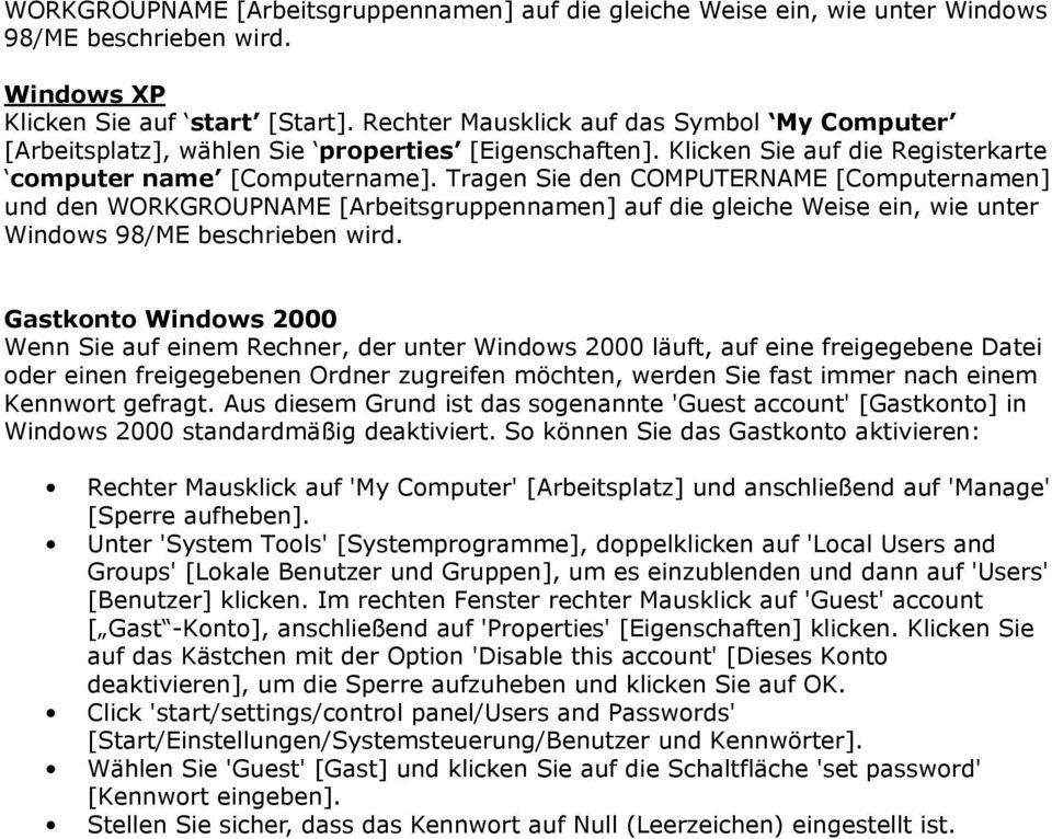 Tragen Sie den COMPUTERNAME [Computernamen] und den WORKGROUPNAME [Arbeitsgruppennamen] auf die gleiche Weise ein, wie unter Windows 98/ME beschrieben wird.