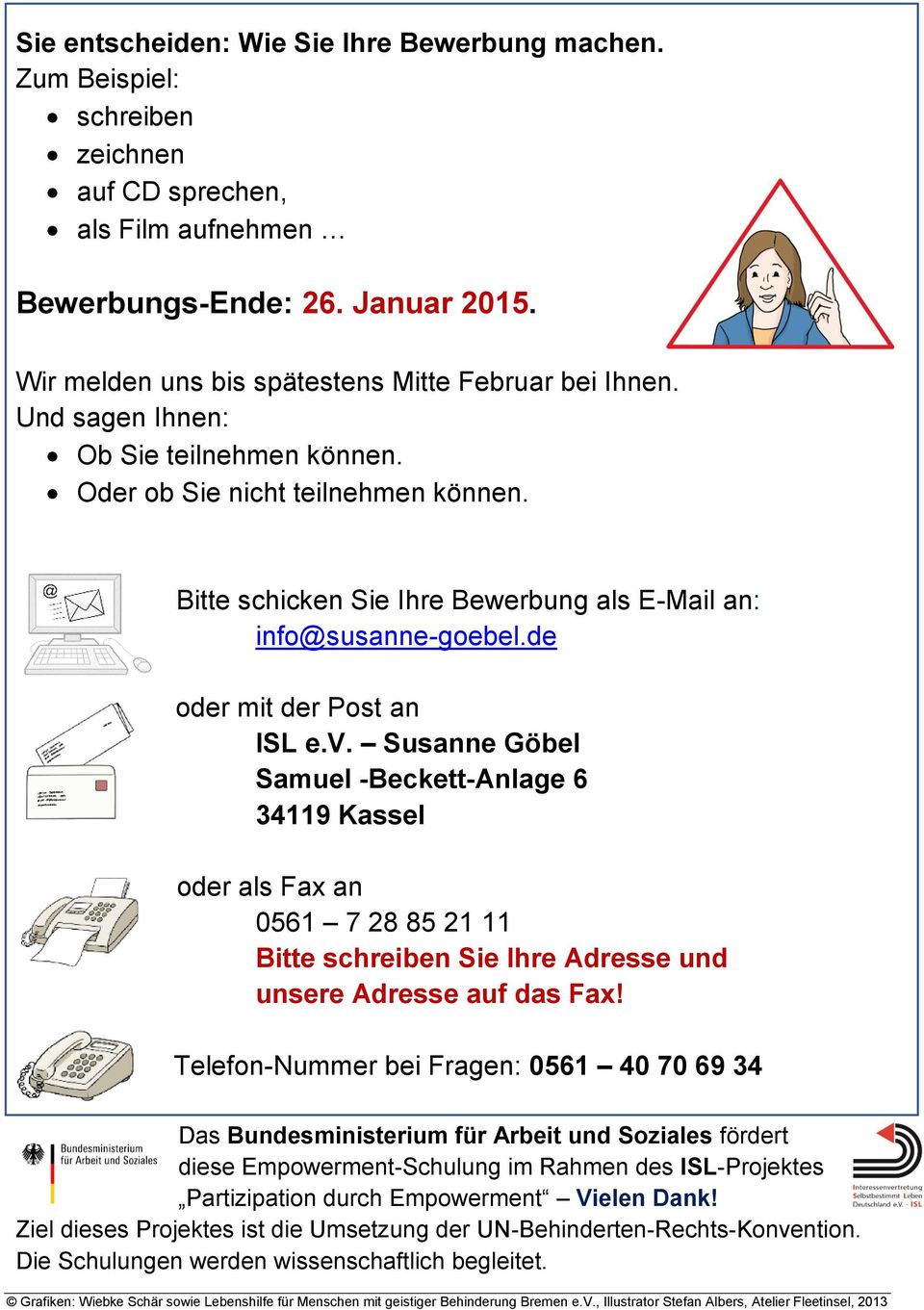 Bitte schicken Sie Ihre Bewerbung als E-Mail an: info@susanne-goebel.de oder mit der Post an ISL e.v.