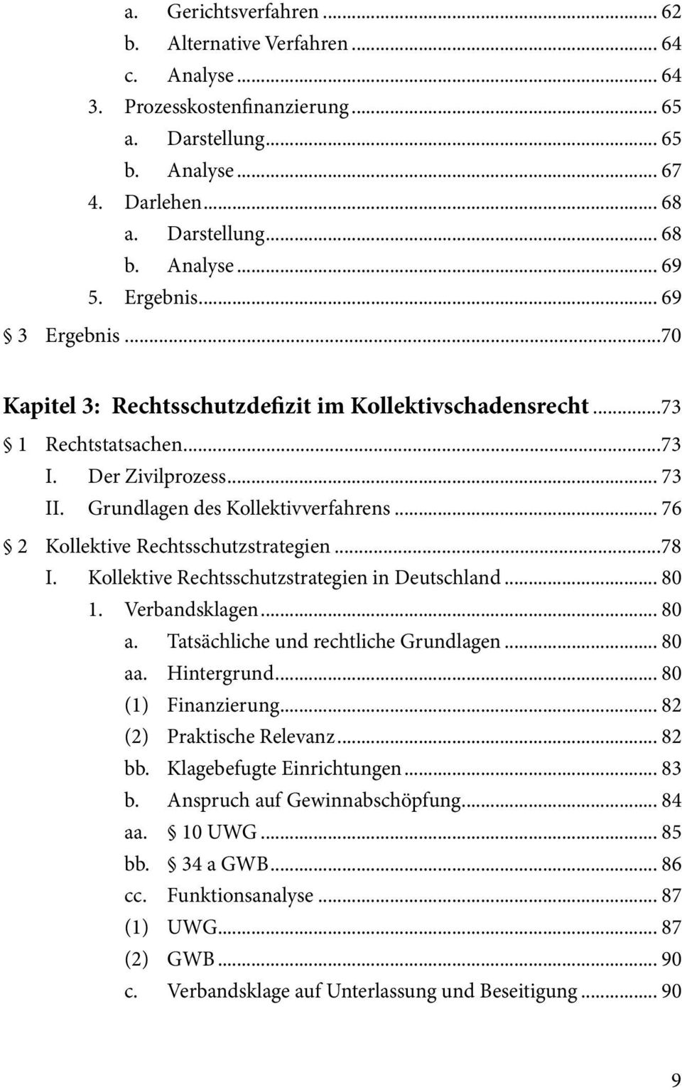 .. 76 2 Kollektive Rechtsschutzstrategien...78 I. Kollektive Rechtsschutzstrategien in Deutschland... 80 1. Verbandsklagen... 80 a. Tatsächliche und rechtliche Grundlagen... 80 aa. Hintergrund.