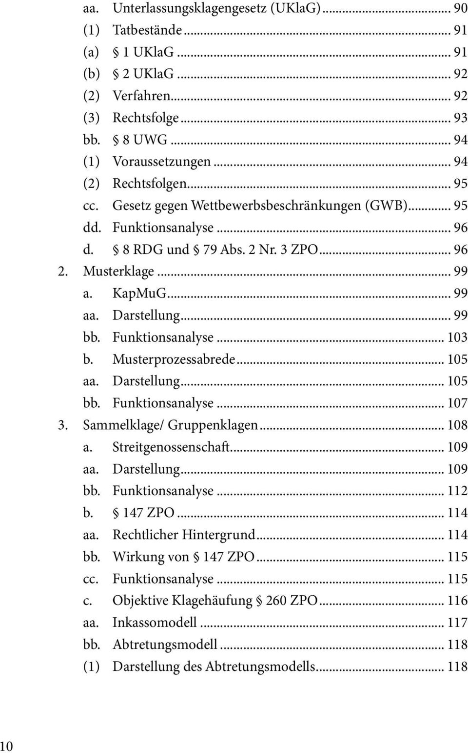 Darstellung... 99 bb. Funktionsanalyse... 103 b. Musterprozessabrede... 105 aa. Darstellung... 105 bb. Funktionsanalyse... 107 3. Sammelklage/ Gruppenklagen... 108 a. Streitgenossenschaft... 109 aa.