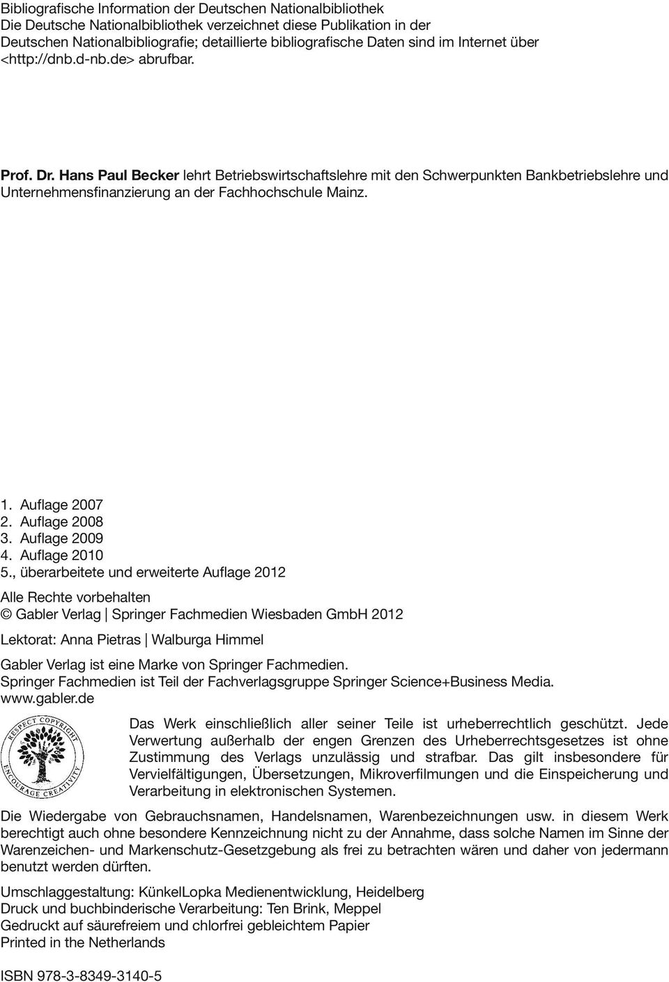 Hans Paul Becker lehrt Betriebswirtschaftslehre mit den Schwerpunkten Bankbetriebslehre und Unternehmensfinanzierung an der Fachhochschule Mainz. 1. Auflage 2007 2. Auflage 2008 3. Auflage 2009 4.