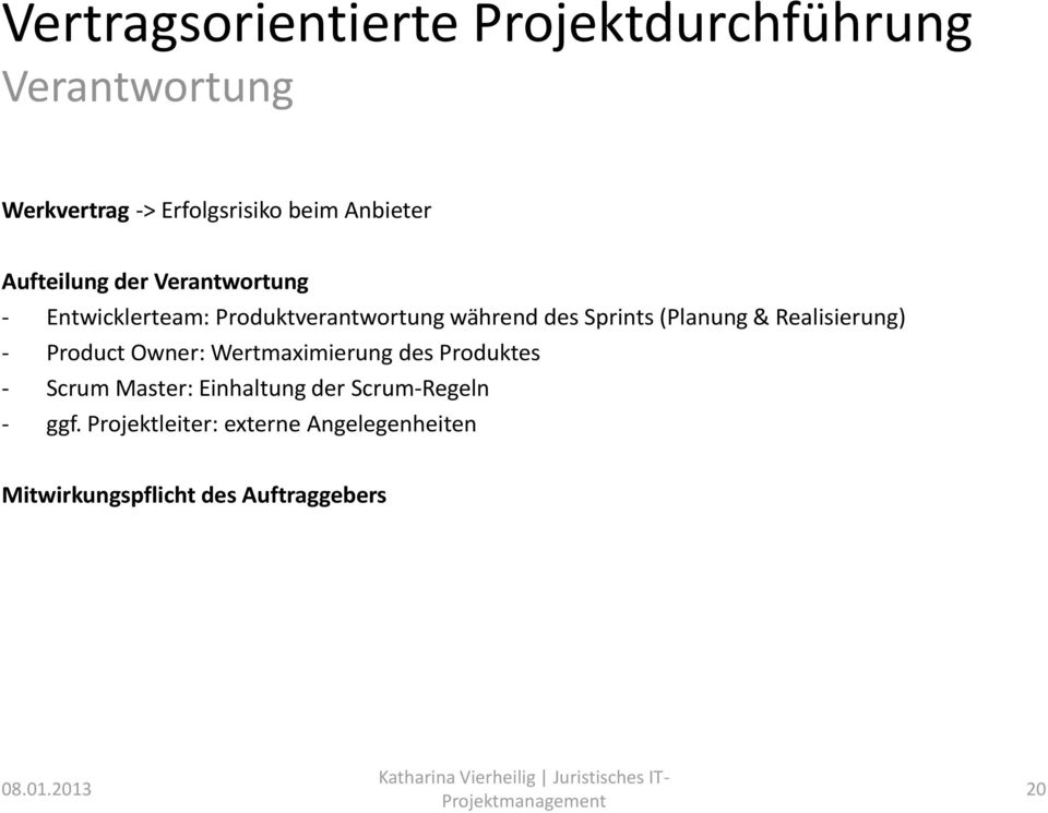 & Realisierung) - Product Owner: Wertmaximierung des Produktes - Scrum Master: Einhaltung der