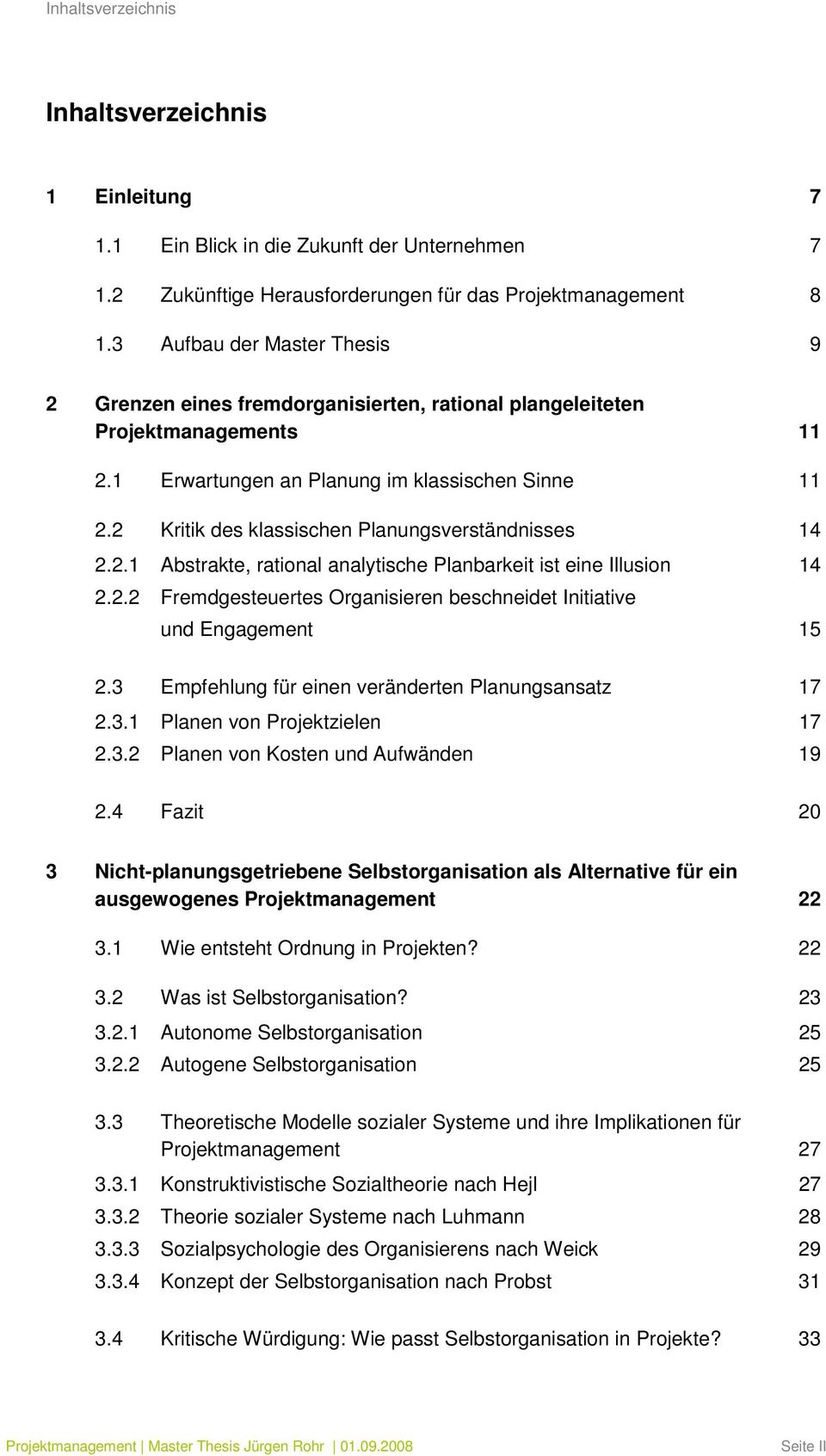 2 Kritik des klassischen Planungsverständnisses 14 2.2.1 Abstrakte, rational analytische Planbarkeit ist eine Illusion 14 2.2.2 Fremdgesteuertes Organisieren beschneidet Initiative und Engagement 15 2.