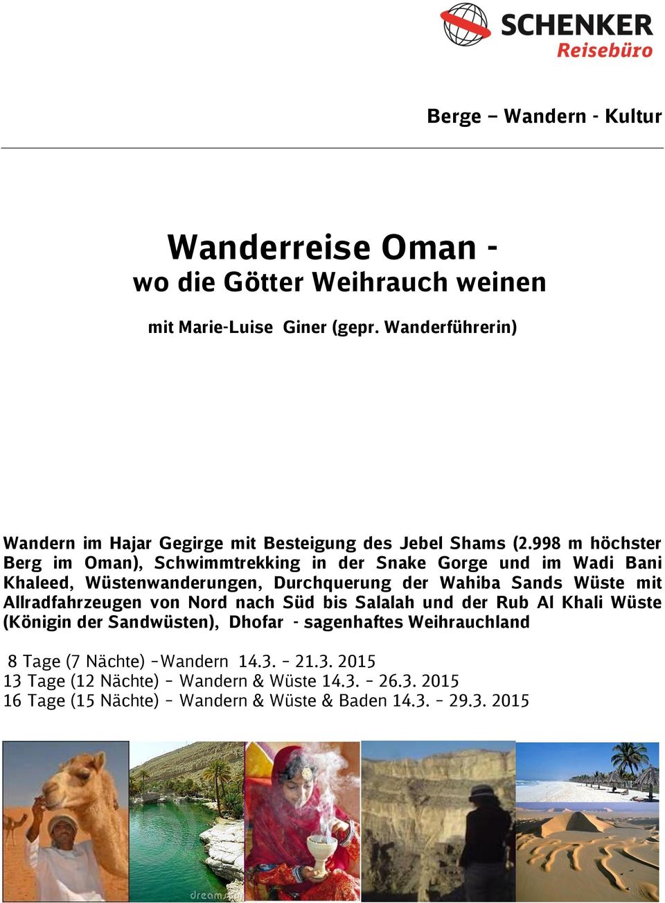 998 m höchster Berg im Oman), Schwimmtrekking in der Snake Gorge und im Wadi Bani Khaleed, Wüstenwanderungen, Durchquerung der Wahiba Sands Wüste mit